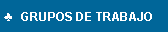 Cuadro de texto:   GRUPOS DE TRABAJO