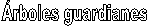 rboles guardianes