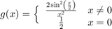 $$g(x) = \Big\{ \begin{array}{cc} \frac{2\sin^2\left(\frac{x}{2}\right)}{x^2} & x \neq 0 \\ \frac{1}{2} & x = 0 \end{array}$$