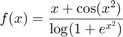 $$ f(x) = \frac{x + \cos(x^2)}{\log(1 + e^{x^2})}$$