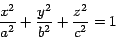 \begin{displaymath}\frac{x^2}{a^2} + \frac{y^2}{b^2} +
\frac{z^2}{c^2} = 1\end{displaymath}
